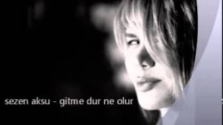 Sezen Aksu - Gitme Dur Ne Olur (şarkı sözleri)