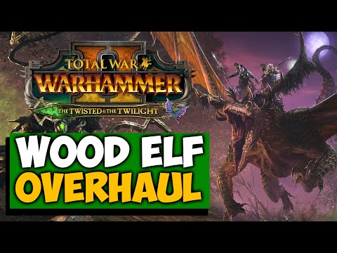 THE TWISTED AND THE TWILIGHT! Total War: Warhammer 2 - NEW Wood Elf DLC & Overhaul!