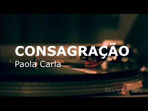LETRA - Consagração - Paola Carla