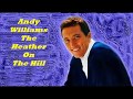Andy Williams.......The Heather On The Hill.