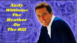Andy Williams.......The Heather On The Hill.