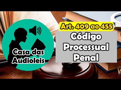 Código Processual Penal em Áudio - Artigos 409 ao 455 [Decreto-Lei Nº 3.689/1941 Atualizado 2020]