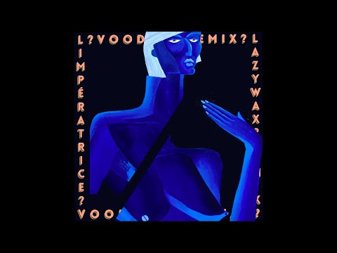 L'Impératrice — VOODOO? (Lazywax remix)