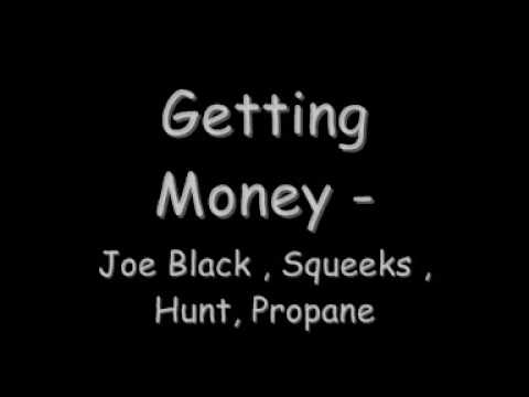 Getting Money Joe Black , Squeeks, Hunt , Propane