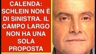 CALENDA: SCHLEIN NON È DI SINISTRA. IL CAMPO LARGO NON HA UNA SOLA PROPOSTA