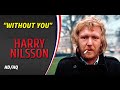 HD HQ  HARRY NILSSON  - WITHOUT YOU  Best Version CLASSIC ROCK ENHANCED AUDIO LYRICS