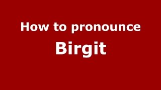 How to pronounce Birgit