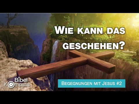 Begegnungen mit Jesus #2: WIE KANN DAS GESCHEHEN? # Michael Dörnbrack