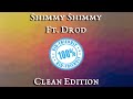 Shimmy Shimmy FT Drod Clean