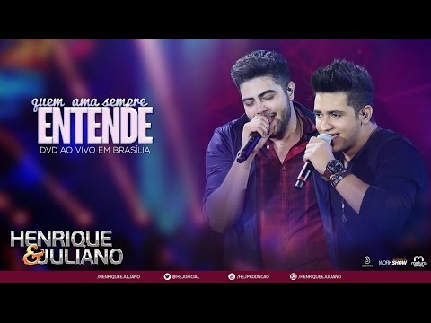 Henrique e Juliano - Quem Ama Sempre Entende  (DVD Ao vivo em Brasília) [Vídeo Oficial]