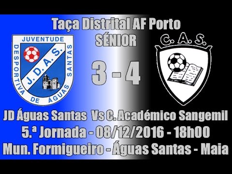 Taça Sénior AF Porto Fase Grupo 5.ª Jor. "JD Águas Santas Vs C. Académico Sangemil" 16/17