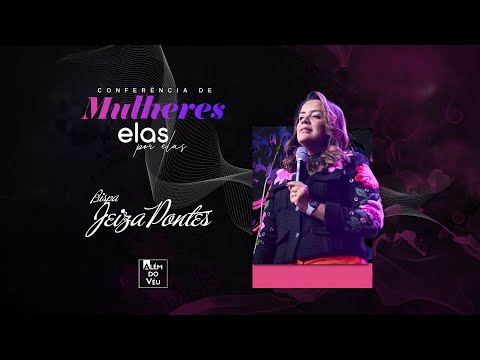 CONFERÊNCIA DE MULHERES ELAS POR ELAS | Bispa Jeiza Pontes - Além do Véu Church