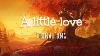 A Little Love Fiona Fung Lyrics...
