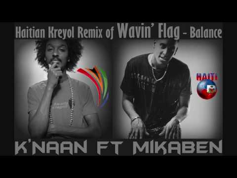 K'Naan ft Mikaben - Wavin Flag - Balance'l (Haitian Kreyol Remix)