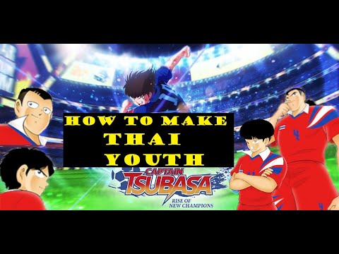 HOW TO MAKE THAILAND YOUTH - CAPTAIN TSUBASA RISE OF NEW CHAMPIONS