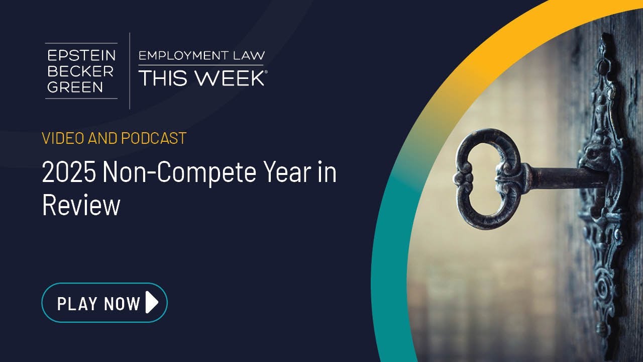Employment Law This Week® - 2025 Non-Compete Year in Review