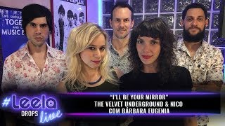 I'll Be Your Mirror (The Velvet Underground & Nico) com Bárbara Eugenia | #LeelaLive DROPS