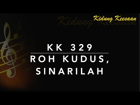 KK 329 Roh Kudus, Sinarilah (Holy Ghost, with Light Divine) - Kidung Keesaan