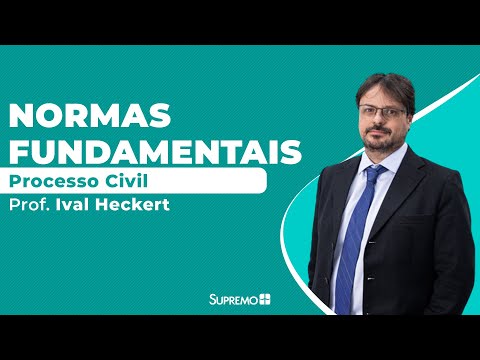 Normas Fundamentais - Processo Civil - Prof. Ival Heckert