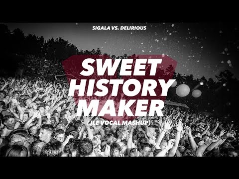 Delirious vs. Sigala - Sweet History Maker (JLE Mashup)