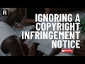 Can I Ignore A Copyright Infringement Notice