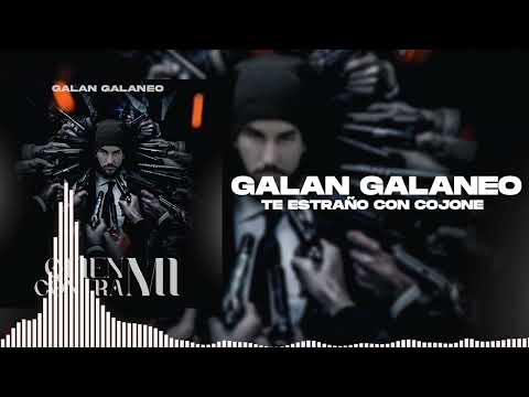Galan Galaneo  - Te Extraño Con Cojone (Audio Oficial)