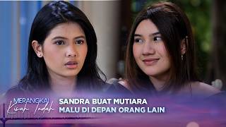 Download lagu Kompor! Sandra Permalukan Mutiara di Depan Keluarga Kenzo? | Merangkai Kisah Indah - Episode 281 mp3