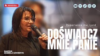 Doświadcz mnie Panie!▫️Experience me Lord! | Pastor Izabela Szweryn