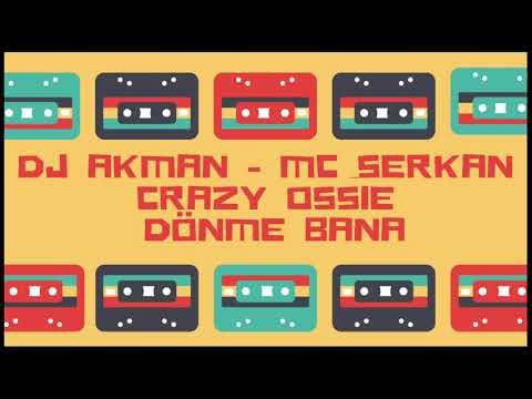 Dj Akman & Mc Serkan & Crazy Ossie - Dönme Bana