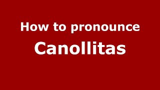 How to pronounce Canollitas