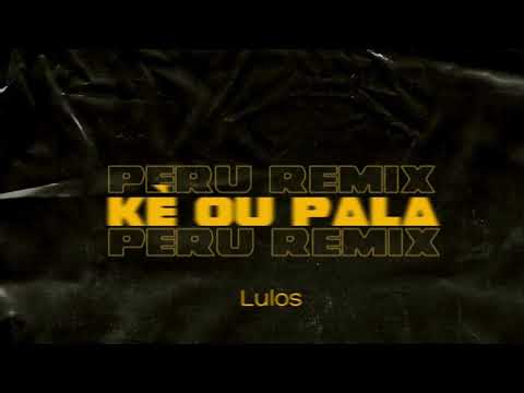 LulOs - Kè ou pala (Peru remix)