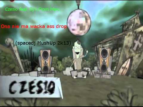 Czesio feat. Dj's From Mars - Ona nie ma wacka ass drop(spacedj mushUp 2k13)
