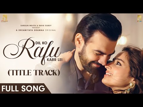 Dil Ko Rafu Karr Lei Title Track | Himanshu Kohli | Ayesha Khan, Karan V Grover | Dreamiyata Dramaa