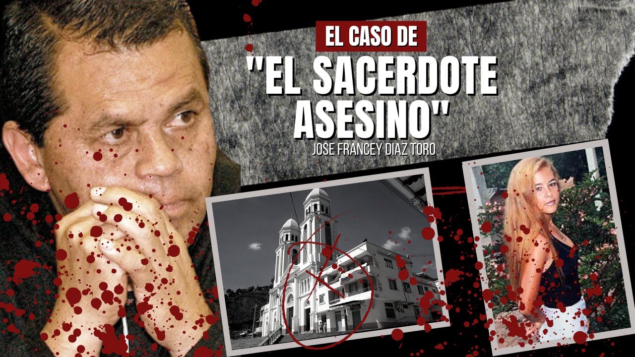 El caso de "El sacerdote asesin0" - José Francey Díaz Toro | Criminalista Nocturno