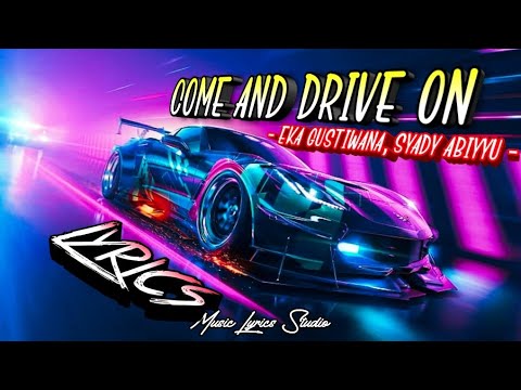 Eka Gustiwana,Syady Abiyyu - Come and Drive On || (Lyrics)