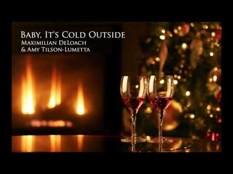 Baby, It's Cold Outside - Maximilian DeLoach & Amy Tilson-Lumetta