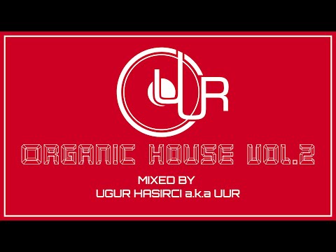 Ugur HASIRCI a.k.a UUR DJ Set - Organic House Vol.2