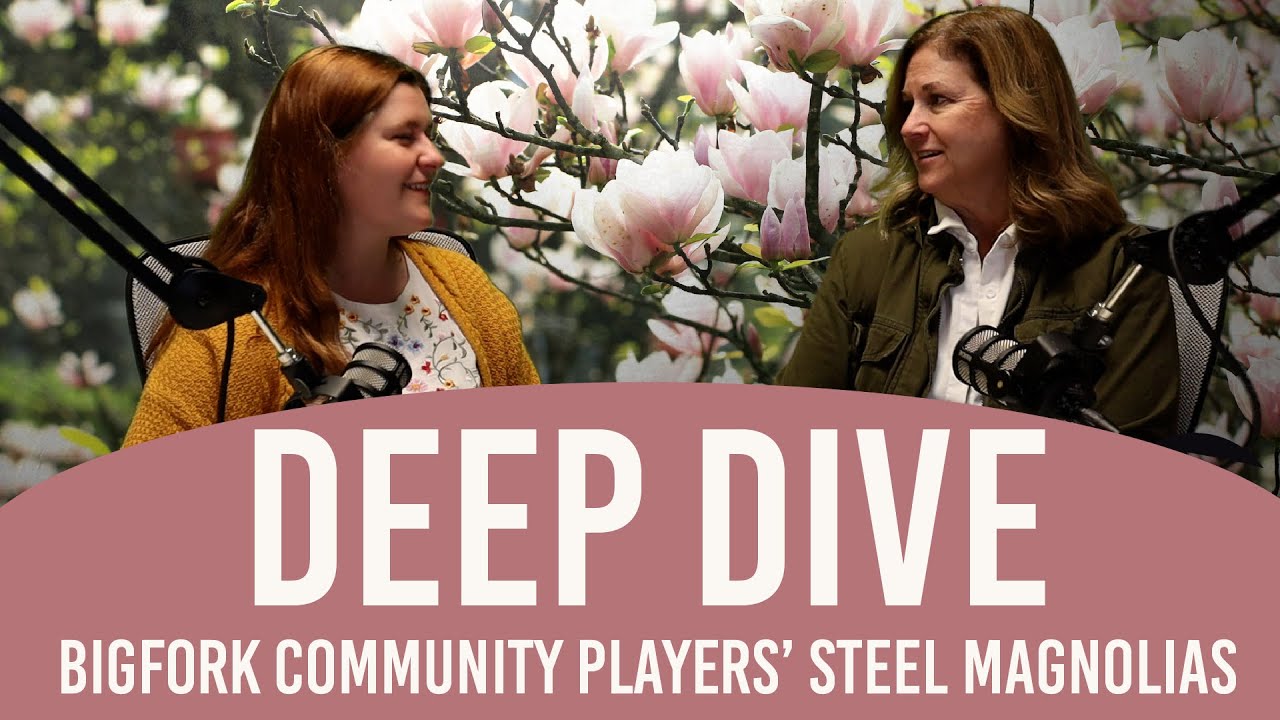Deep Dive - Bigfork Community Players' Steel Magnolias