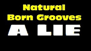 Natural Born Grooves - A Lie