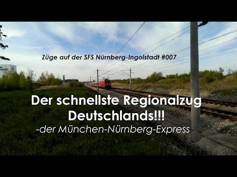 Züge auf der SFS Nürnberg-Ingolstadt #007 - Der schnellste Regionalzug Deutschlands