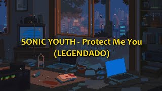 Sonic Youth - Protect Me You (LEGENDADO)