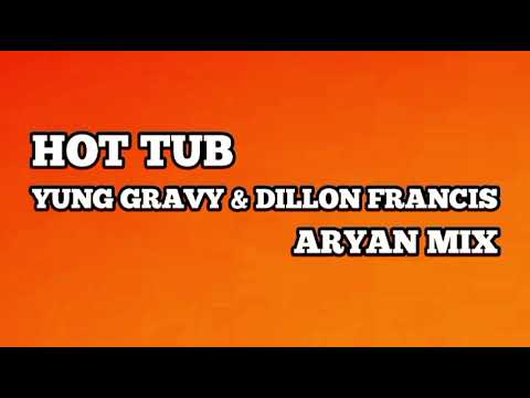 Yung Gravy & Dillon Francis - Hot Tub ft. T-Pain (Aryan Mix)