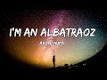I M An Albatraoz AronChupa Lyrics Fab Music