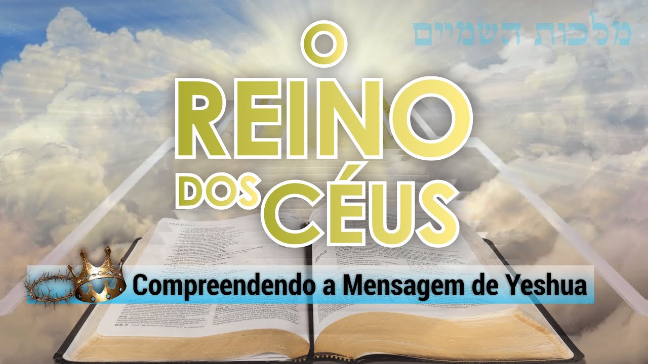 O REINO DOS CÉUS | Compreendendo a Mensagem de Yeshua (Korach)