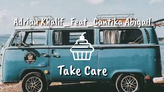 Take care - Adrian khalif Ft Cantika Abigail [Musik Di Atas Rata2]