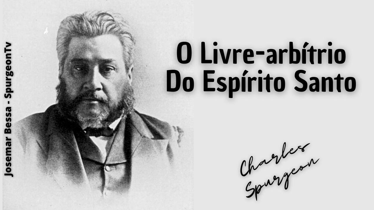 O Livre-arbítrio do Espírito Santo  | C. H. Spurgeon ( 1834 - 1892 )