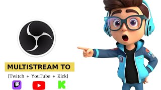 How To Multistream to Twitch, YouTube & Kick at Once OBS
