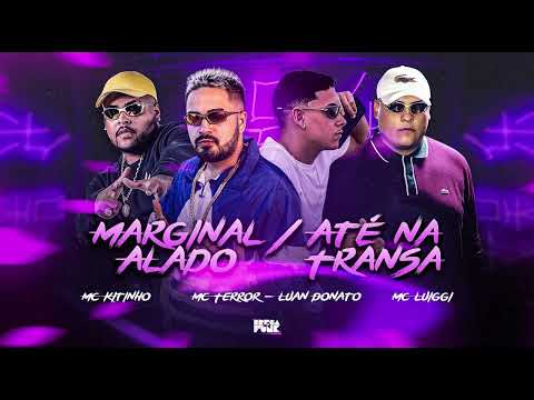 MC TERROR - LUAN DONATO - MC KITINHO - MC LUIGGI - MARGINAL ALADO/ATÉ NA TRANSA