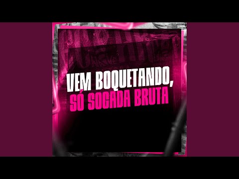 Vem Boquetando, Só Socada Bruta