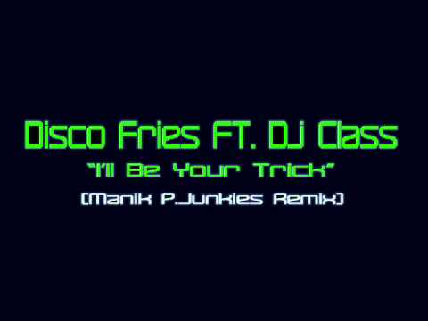 Discofries ft. Dj Class - I'll be your trick (Manik P. Junkies Remix)